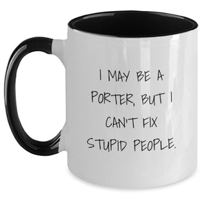 Funny Porter Gifts from Friends for Porter - I May Be A Porter, But I Can't Fix Stupid People. Two Tone Coffee Mug for Graduation - Main