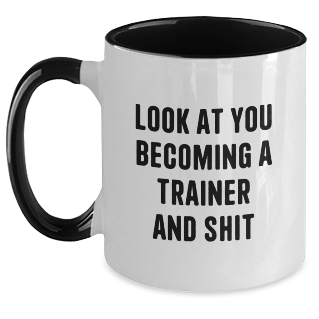 Funny Trainer Gifts from Friends - 'Look At You Becoming A Trainer And Shit' Two Tone Coffee Mug for Graduation, Perfect for Trainer Enthusiasts, Women, or Men - Main