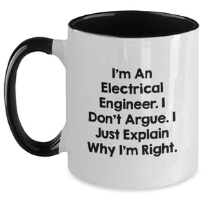 Funny Electrical Engineer Gifts from Friends for Electrical Engineer Christmas, Two Tone Coffee Mug, 'I'm An Electrical Engineer I Don't Argue I Just Explain Why I'm Right' - Main
