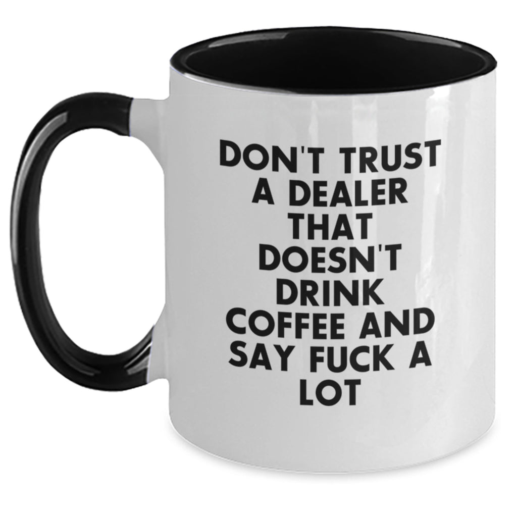 Funny Dealer Gifts from Men to Friends Unique Christmas Unique Gifts - Two Tone Coffee Mug, 'Don't Trust A Dealer That Doesn't Drink Coffee And Say F--k A Lot' Quote - Main