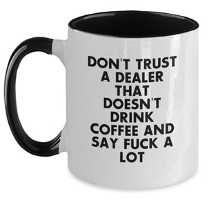 Funny Dealer Gifts from Men to Friends Unique Christmas Unique Gifts - Two Tone Coffee Mug, 'Don't Trust A Dealer That Doesn't Drink Coffee And Say F--k A Lot' Quote - Main