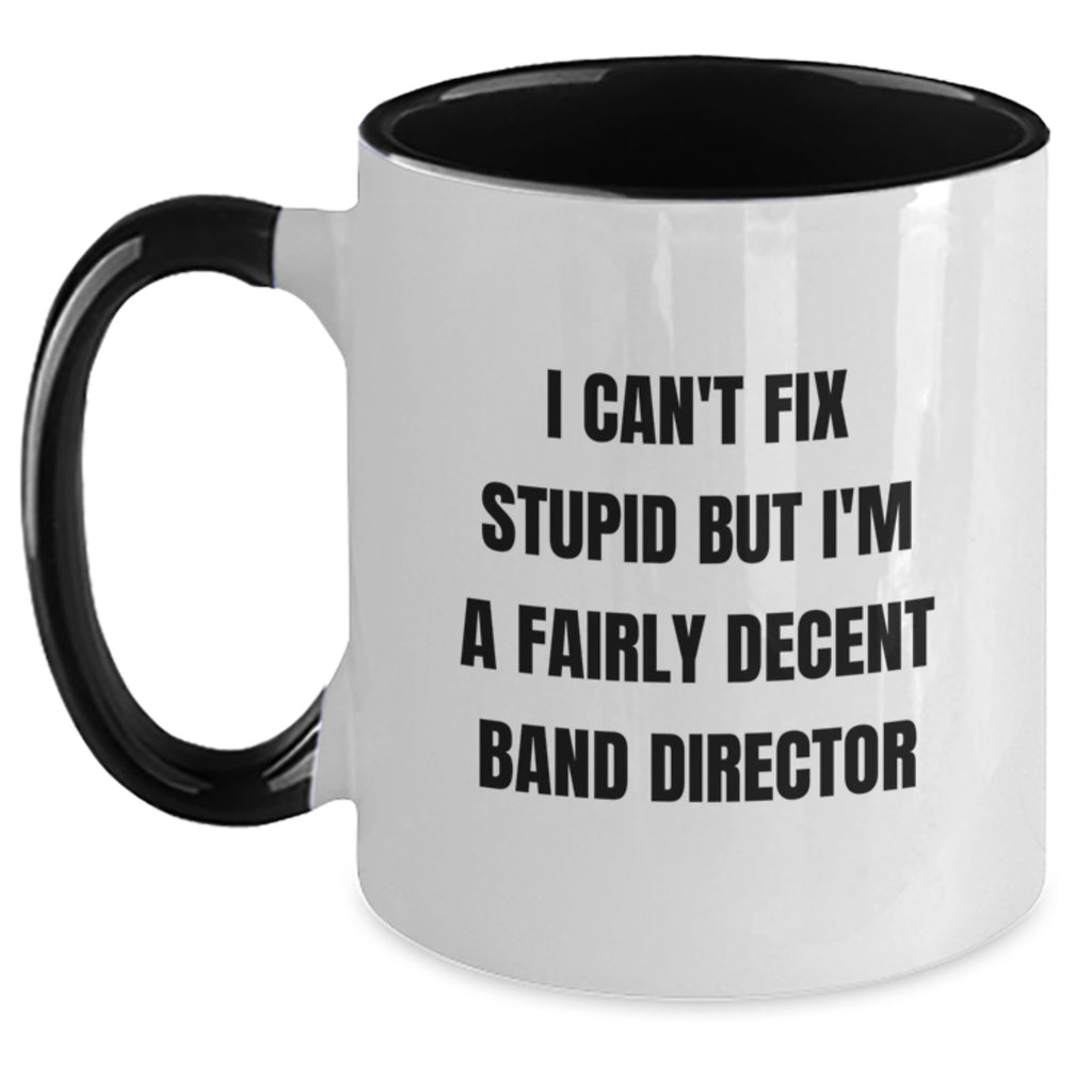 Funny Gifts for Band Director - Valentine's Unique Presents from Friends - 'I'm A Fairly Decent Band Director' Two Tone Coffee Mug - Main