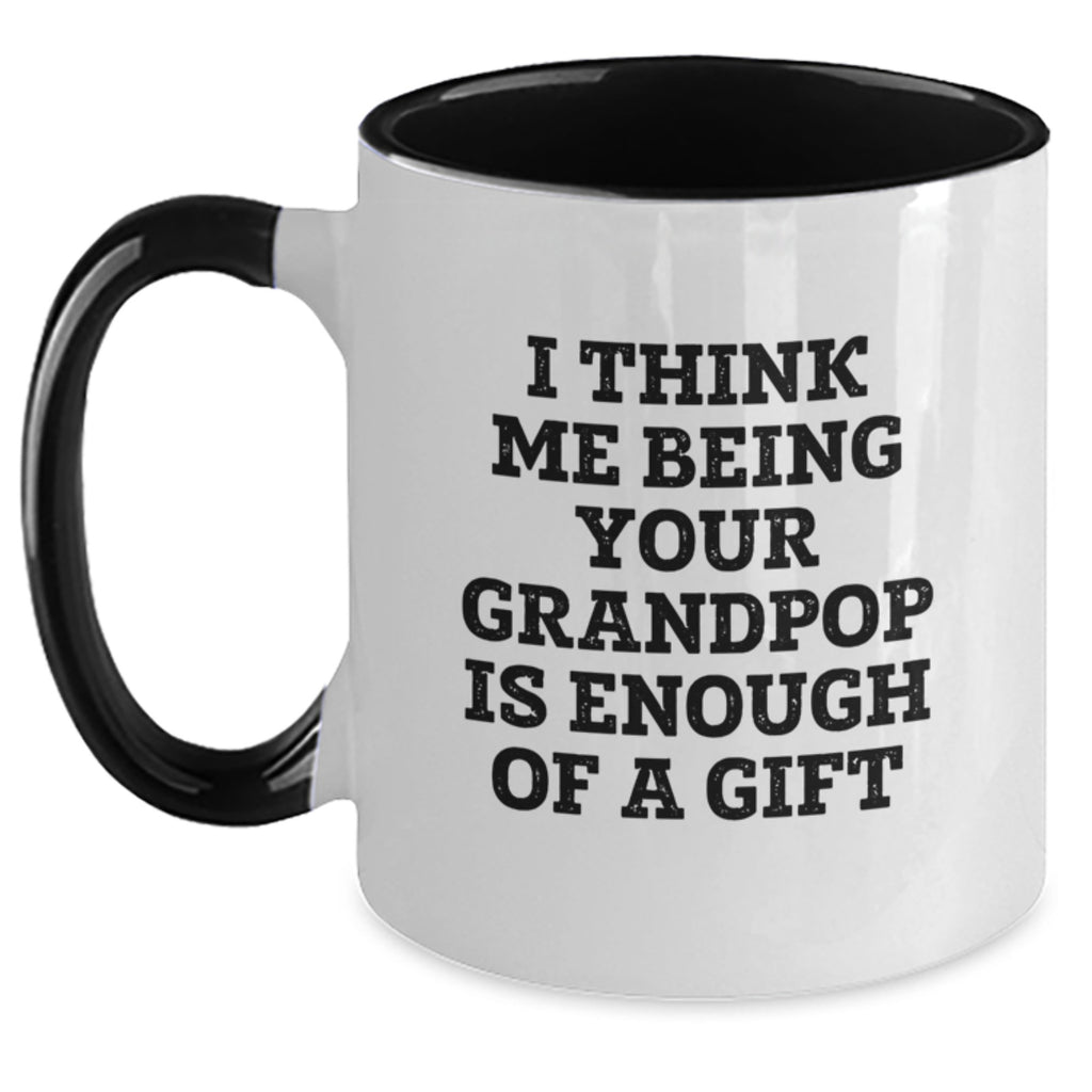 Funny Grandpop Gifts for Him - Two Tone Coffee Mug with I Think Me Being Your Grandpop Is Enough Of A Gift - Main