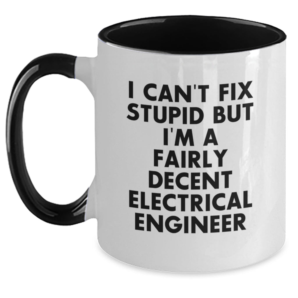 Funny Electrical Engineer Gifts for Men, Unique Two Tone Coffee Mug with 'I Can't Fix Stupid But I'm A Fairly Decent Electrical Engineer' Quote for Valentine's, Gifts from Friends to Family - Main