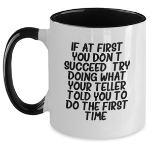 Funny Teller Gifts from Friends for Teller Birthday Unique Mugs Two Tone Coffee Mug Quote If At First You Don't Succeed, Try Doing What Your Teller Told You To Do The First Time. - Main