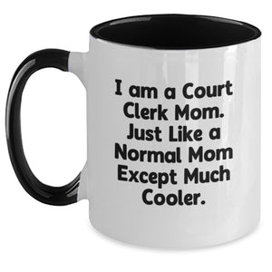 Cool Court Clerk Gifts from Mom - Funny Two Tone Coffee Mugs for Court Clerk Birthday, Gifts from Mom to Court Clerk, 'I Am A Court Clerk Mom. Just Like A Normal Mom Except Much Cooler.' - Main