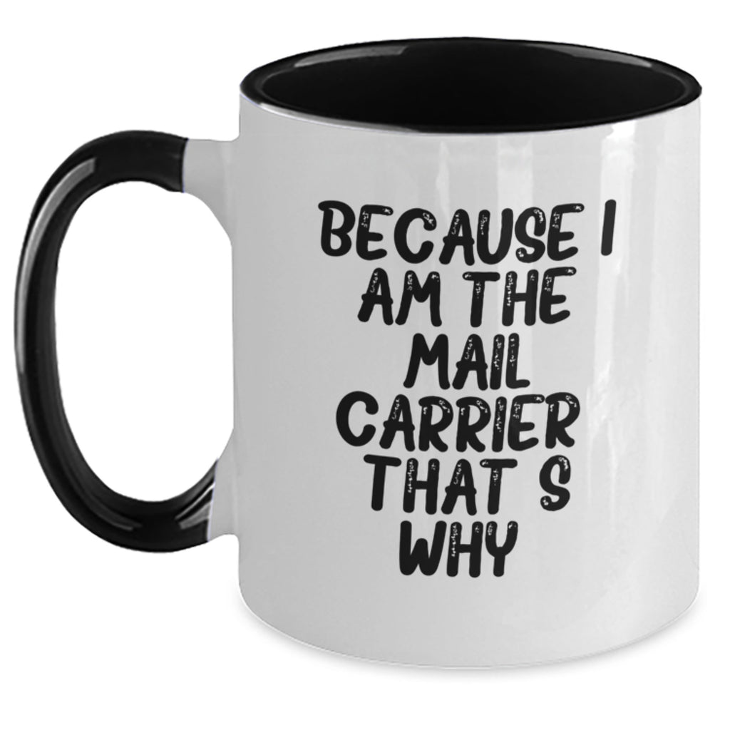 Funny Mail Carrier Gifts from Friends Unique Birthday Mugs with Because I Am The Mail Carrier. That's Why. - Main
