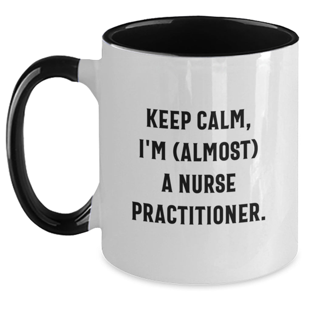Funny Nurse Practitioner Gifts for Men and Women - Graduation Unique Gifts from Coworkers, Family and Friends - Keep Calm, I'm (almost) A Nurse Practitioner Two Tone Coffee Mug - Main