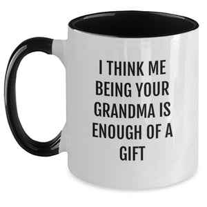 Funny Grandma Gifts from Mom - I Think Me Being Your Grandma Is Enough Of A Gift Quote on Two Tone Coffee Mug for Graduation - Main