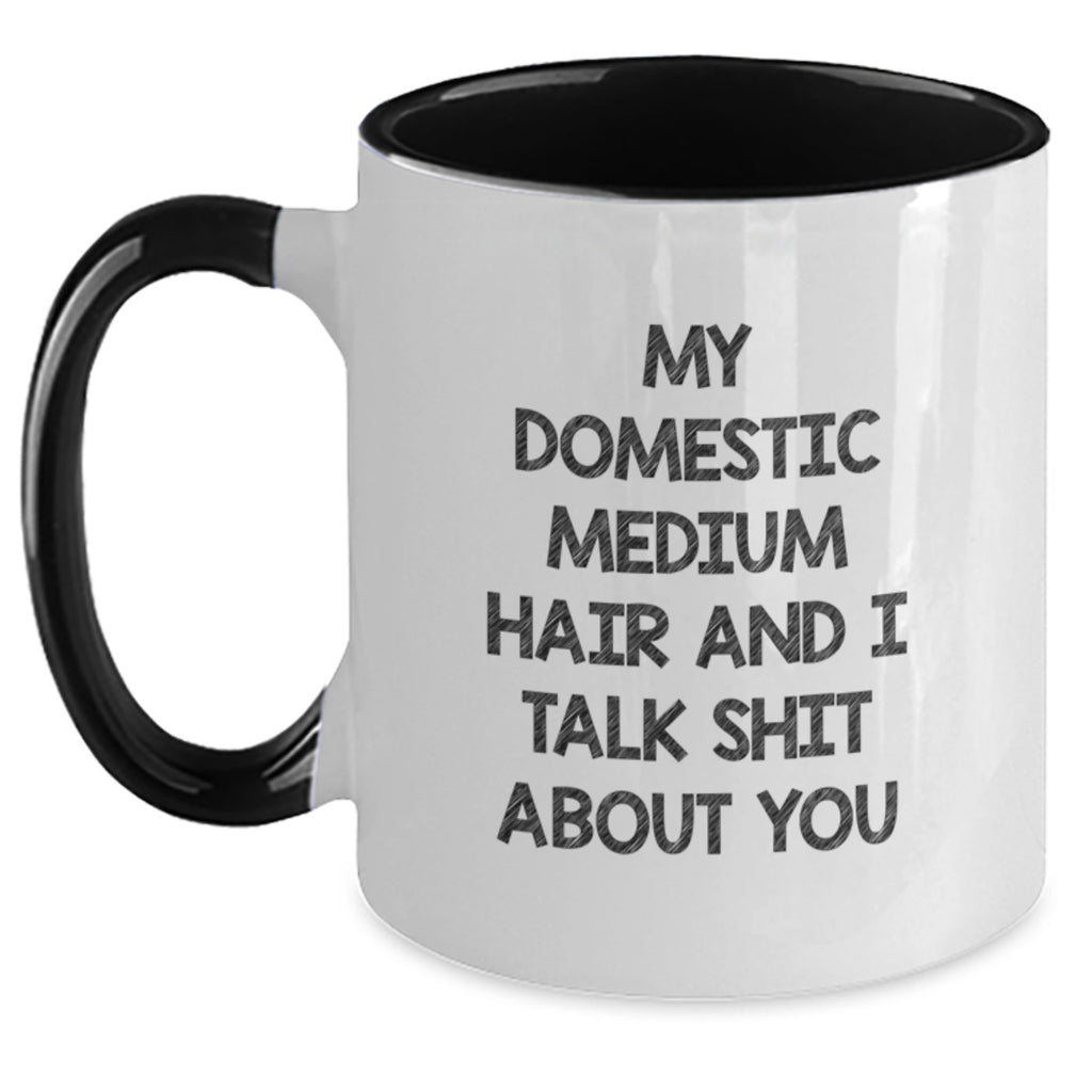 Domestic Medium Hair Gifts from Friends, Funny Two Tone Coffee Mugs for Graduation, 'My Domestic Medium Hair And I Talk Shit About You' Quote - Main