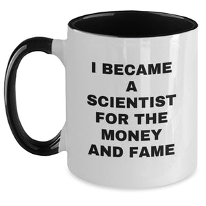 Funny Scientist Gift for Him, Two Tone Coffee Mug, I Became A Scientist For The Money And Fame Quote, Gifts from Men to Scientist Friends - Main
