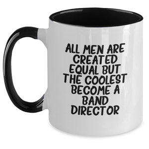 Funny Band Director Gifts, Cool Two Tone Coffee Mugs for Graduation 'All Men Are Created Equal But The Coolest Become A Band Director', Gifts from Friends to Men - Main