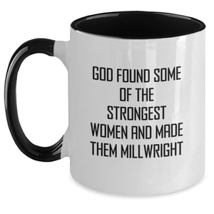 Funny Millwright Gifts from Women, Gifts for Millwright, Graduation Unique Gifts, Two Tone Coffee Mug, God Found Some Of The Strongest Women And Made Them Millwright - Main