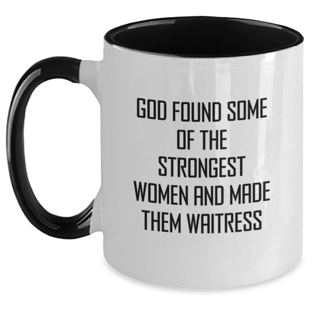Funny Two Tone Coffee Mugs Gifts from Men to Waitress on Birthday - 'God Found Some Of The Strongest Women And Made Them Waitress' - Main