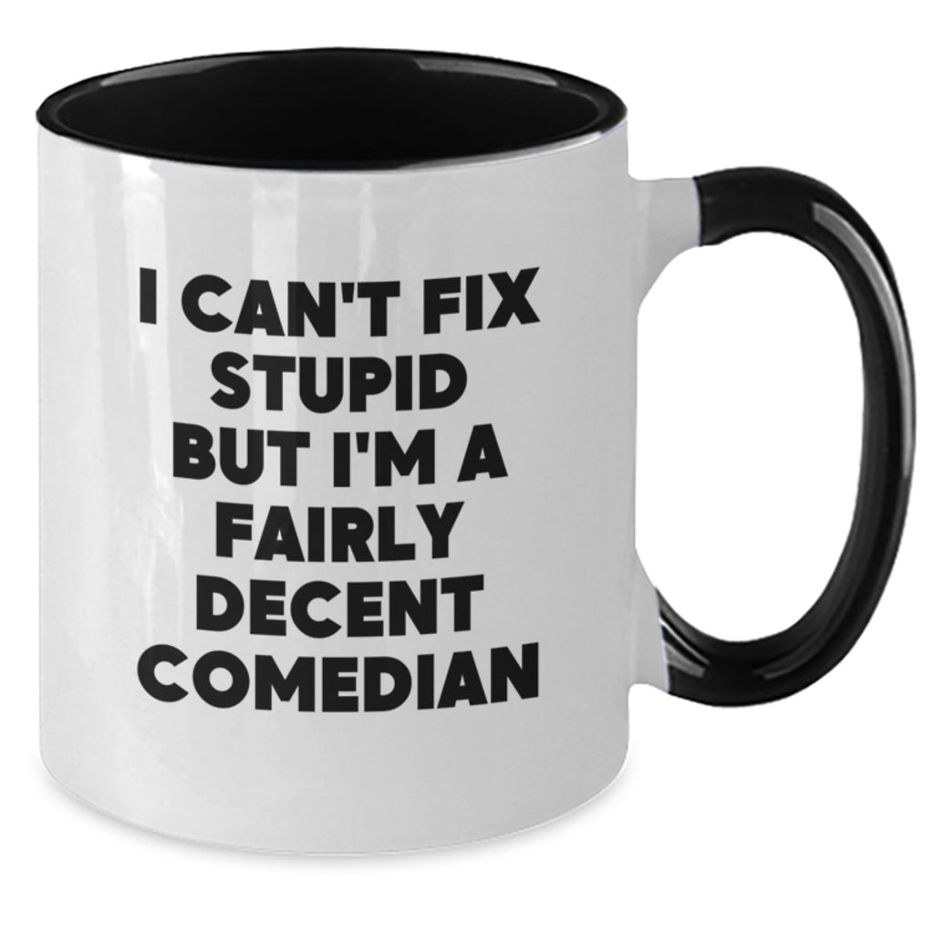 Funny Comedian Gifts for Him, Two Tone Coffee Mug with 'I Can't Fix Stupid But I'm A Fairly Decent Comedian' Quote, Gifts from Friends to Comedian, Christmas Unique Gifts - Additional