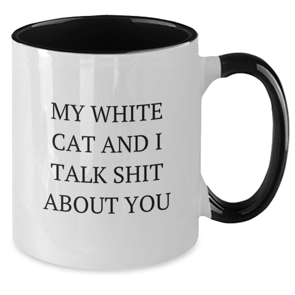 Funny White Cat Lovers Gifts from Friends to Family for Graduation - My White Cat And I Talk Shit About You Quote on Two Tone Coffee Mug - Additional