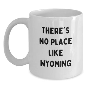 Wyoming Inspiration Gifts from Friends for Graduation Unique White Coffee Mugs - Funny Quote - There's No Place Like Wyoming - Main