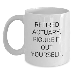 Actuary White Coffee Mug, Funny Quote 'Retired Actuary. Figure It Out Yourself.' Gifts from Friends, Coworkers, Family to Actuary Graduates - Main