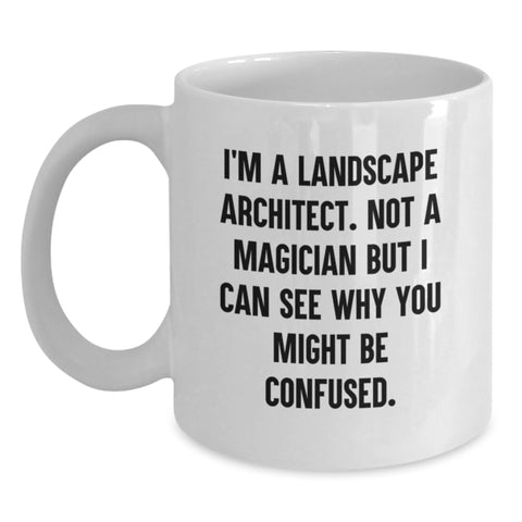 Image of Funny Landscape Architect Gifts, White Coffee Mug for Him, Valentine's Unique Gifts from Men to Friends, 'I'm A Landscape Architect. Not A Magician...' - Main