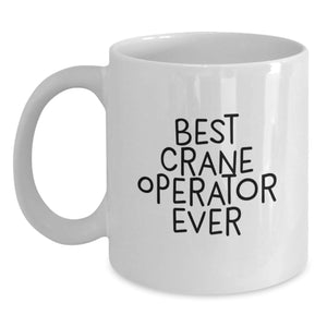 Crane Operator White Coffee Mug Best Quotes Ever Funny Gifts from Men to Friends - Main