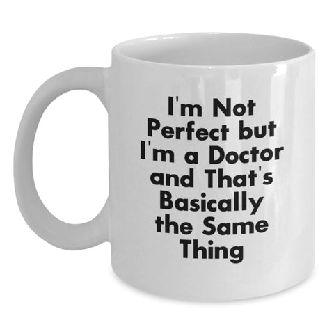 Image of Funny Doctor Gifts, White Coffee Mug for Doctor, 'I'm Not Perfect But I'm A Doctor' Quote, Gifts from Friends, Birthday Unique Gifts for Doctor - Main