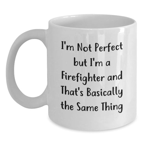 Image of Funny Firefighter Gifts, I'm Not Perfect, White Coffee Mug for Birthday, Gifts from Family to Firefighter - Main