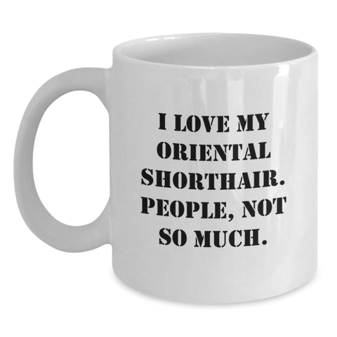 Image of Funny Oriental Shorthair Cat Gifts - I Love My Oriental Shorthair, People Not So Much! - Birthday Unique Gifts from Friends to Oriental Shorthair Cat Lovers - White Coffee Mug - Main