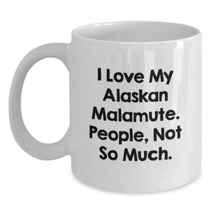 Funny Alaskan Malamute Dog Gifts from Friends - I Love My Alaskan Malamute. People, Not So Much. - White Coffee Mug for Birthday Unique Gifts - Main
