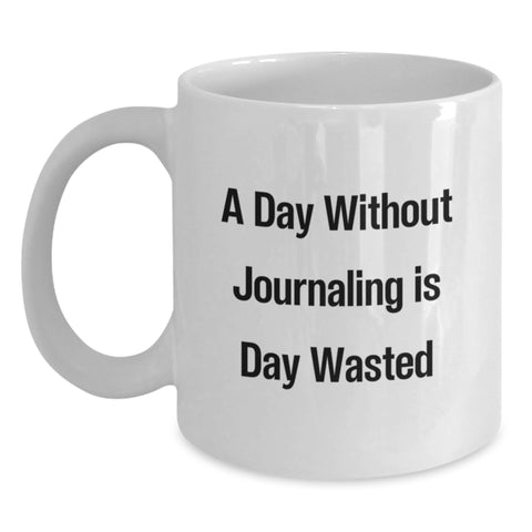 Image of Funny Journaling Quotes White Coffee Mug Gifts from Men to Women Friends and Family Enjoy A Day Without Journaling Is Day Wasted Unique Valentine's Gifts - Main