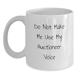 Funny Auctioneer Gifts for Friends Unique Christmas White Coffee Mugs from Men Gifts for Auctioneer - Don't Make Me Use My Auctioneer Voice - Main