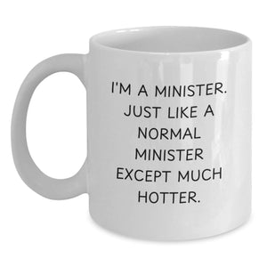 Funny Minister Gifts for Birthday - 'I'm A Minister. Just Like A Normal Minister Except Much Hotter.' White Coffee Mug, Gifts from Friends - Main