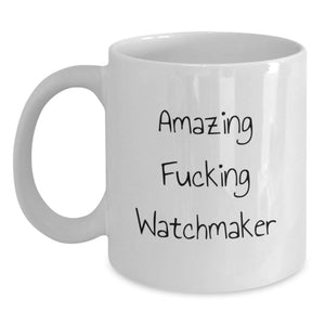 Funny Watchmaker Gifts from Friends - White Coffee Mug for Watchmaker Men - Amazing F--king Watchmaker Quote for Graduation Unique Gifts for Watchmaker - Main
