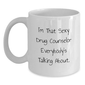 Funny Drug Counselor Gifts from Friends Unique White Coffee Mugs, I'm That Sexy Drug Counselor Everybody's Talking About Graduation Unique Gifts for Drug Counselor Men - Main