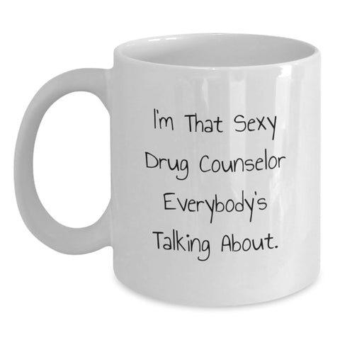 Image of Funny Drug Counselor Gifts from Friends Unique White Coffee Mugs, I'm That Sexy Drug Counselor Everybody's Talking About Graduation Unique Gifts for Drug Counselor Men - Main