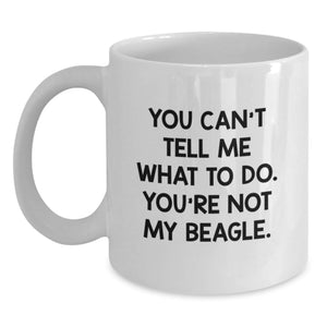 Funny Beagle Dog Lover Gifts from Friends - White Coffee Mug - You Can't Tell Me What To Do. You're Not My Beagle. Valentine's Unique - Main