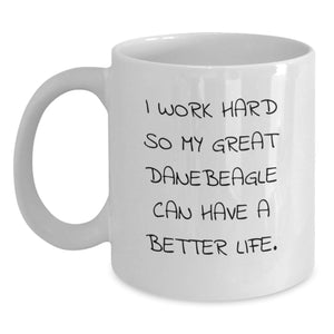 Funny Great Dane Dog Lover Gifts from Friends - Inspirational White Coffee Mugs for Birthday, I Work Hard So My Great Danebeagle Can Have A Better Life. - Main