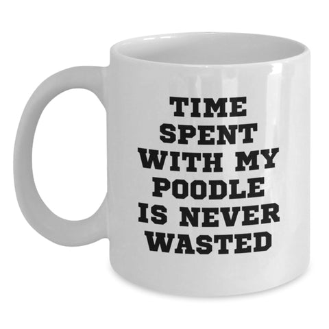 Image of Funny Poodle Dog White Coffee Mugs Gifts from Men to Friends on Valentine's - Time Spent With My Poodle Is Never Wasted - Main