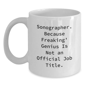 Sonographer Gifts Funny Quote White Coffee Mug, Gifts from Friends, Gifts for Sonographer Graduation Unique Presents - Main