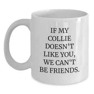 Funny Collie Dog Gifts, Collie Lovers, Birthday Mugs, Coffee Mug for Friends, Family, Coworkers, 'If My Collie Doesn't Like You, We Can't Be Friends.' - Main