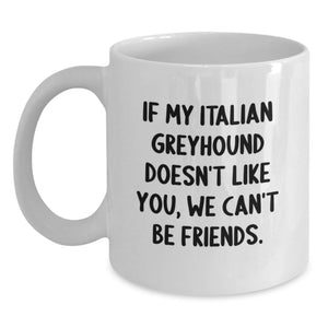 Funny Italian Greyhound Dog Gifts, If My Italian Greyhound Doesn't Like You, We Can't Be Friends. White Coffee Mug, Birthday Unique Gifts from Friends to Family - Main