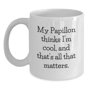 Papillon Dog Gifts, Funny Quote 'My Papillon Thinks I'm Cool, And That's All That Matters.' White Coffee Mug for Valentine's Unique Gifts from Friends - Main