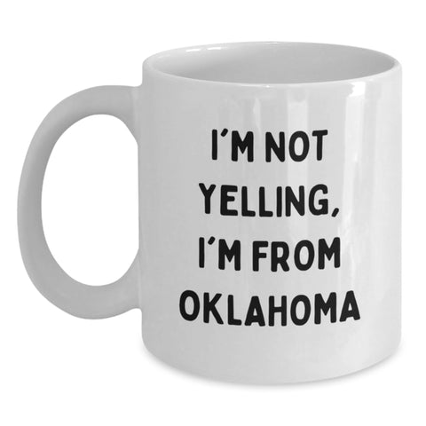 Image of Oklahoma Gifts for You, Funny Quote 'I'm Not Yelling, I'm From Oklahoma' White Coffee Mug, 11oz or 15oz - Main