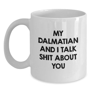 Dalmatian Dog Funny Mugs Gifts from Men to Friends for Graduation, White Coffee Mug with 'My Dalmatian And I Talk Shit About You' Quote, Unique and Humorous Dalmatian Dog Lover's Gift - Main