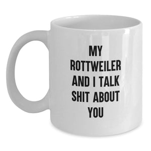 Rottweiler Dog Funny Gifts from Family to Rottweiler Dog Lovers, White Coffee Mug for Graduation, 'My Rottweiler And I Talk Shit About You' - Main