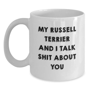 Funny Russell Terrier Dog Gifts for Men Friends Family - My Russell Terrier And I Talk Shit About You White Coffee Mug, Graduation Unique Gifts from Family to Friends - Main