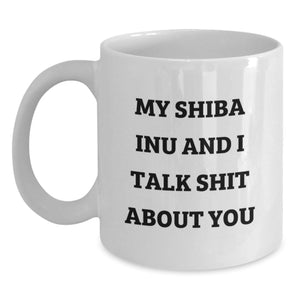 Shiba Inu Dog Lovers Funny White Coffee Mug Gifts from Friends to Shiba Inu Dog Owners Graduation Unique Gifts, 'My Shiba Inu And I Talk Shit About You' - Main