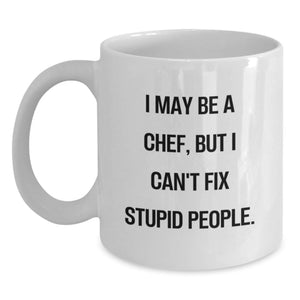 Funny Chef Gifts from Friends for Birthday - 'I May Be A Chef, But I Can't Fix Stupid People.' White Coffee Mug - Main
