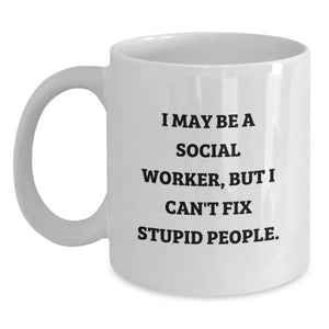 Funny Social Worker Gift, I May Be A Social Worker, But I Can't Fix Stupid People. White Coffee Mug for Graduation, Gifts from Friends, Gifts for Social Workers - Main