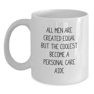 Personal Care Aide Gifts from Men, Funny White Coffee Mug for Graduation Unique Gifts, 'All Men Are Created Equal But The Coolest Become A Personal Care Aide' Quote for Women Coworkers - Main