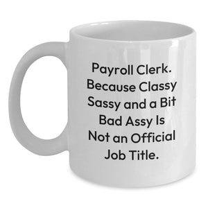 Funny Christmas Unique Gifts for Payroll Clerk, White Coffee Mug - 'Classy Sassy And A Bit Fearlessy' Quote, Unique Payroll Clerk Mugs - Main